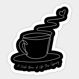 A Fresh Brew of Life This Spring Sticker